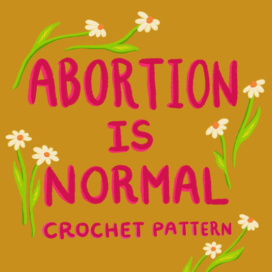 Abortion is Normal Crochet Pattern
